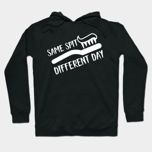 Dentist - Same spit Different day Hoodie